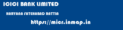 ICICI BANK LIMITED  HARYANA FATEHABAD RATTIA   micr code
